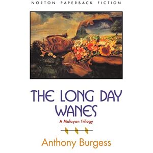 Burgess, Anthony The Long Day Wanes: A Malayan Trilogy (The Norton Library) Burgess, Anthony The Long Day Wanes: A Malayan Trilogy (The Norton Library)