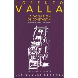 Valla, Lorenzo La Donation de Constantin: Sur la donation de Constantin, à lui faussement attribuée et mensongère.: 21 (La Roue a Livres) Valla, Lorenzo La Donation de Constantin: Sur la donation de Constantin, à lui faussement attribuée et mensongère.: 21 (La Roue a Livres)