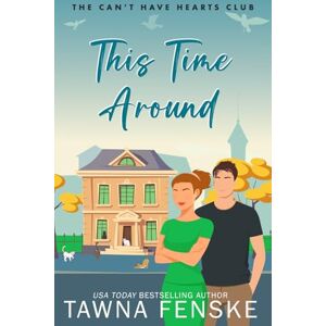 Fenske, Tawna This Time Around: A second-chance romance with a hot single dad and the woman who never got over him: 3 (The Can't Have Hearts Club) Fenske, Tawna This Time Around: A second-chance romance with a hot single dad and the woman who never got over him: 3 (The Can't Have Hearts Club)