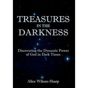 Wilson Treasures in the Darkness: Discovering the Dynamic Power of God in Dark Times Wilson Treasures in the Darkness: Discovering the Dynamic Power of God in Dark Times