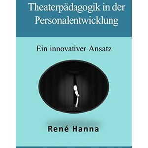 epubli Theaterpädagogik in der Personalentwicklung: Ein innovativer Ansatz (German Edition) epubli Theaterpädagogik in der Personalentwicklung: Ein innovativer Ansatz (German Edition)