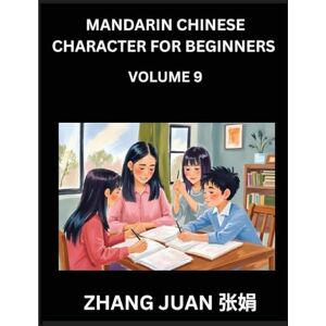 Zhan, Juan Mandarin Chinese Character for Beginners (Part 9)- A Step-by-Step Manual for Mastering Chinese Characters: Strategies for Quick Multiple-Choice Recognition and Your All-Inclusive HSK Level Companion Zhan, Juan Mandarin Chinese Character for Beginners (Part 9)- A Step-by-Step Manual for Mastering Chinese Characters: Strategies for Quick Multiple-Choice Recognition and Your All-Inclusive HSK Level Companion