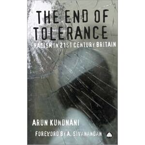 Kundnani, Arun The End of Tolerance: Racism in 21st Century Britain Kundnani, Arun The End of Tolerance: Racism in 21st Century Britain