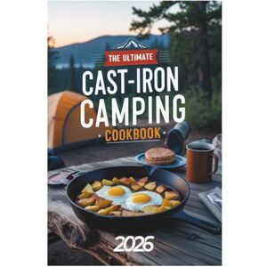 Clara Bennettsa The Ultimate Cast-Iron Camping Cookbook 2026: Effortless One-Pan Wonders for Camping and Beyond Clara Bennettsa The Ultimate Cast-Iron Camping Cookbook 2026: Effortless One-Pan Wonders for Camping and Beyond