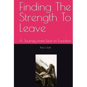 Mabry, Terrance L Finding The Strength To Leave: A Journey from Fear to Freedom Mabry, Terrance L Finding The Strength To Leave: A Journey from Fear to Freedom