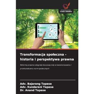 Tapase, Adv Bajarang Transformacja spoleczna historia i perspektywa prawna: Reformy prawne odegra¿y kluczow¿ rol¿ w kwestionowaniu i przekszta¿caniu norm spo¿ecznych Tapase, Adv Bajarang Transformacja spoleczna historia i perspektywa prawna: Reformy prawne odegra¿y kluczow¿ rol¿ w kwestionowaniu i przekszta¿caniu norm spo¿ecznych