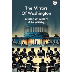 Gilbert, Clinton W Kirby John The Mirrors Of Washington (Edition1) Gilbert, Clinton W Kirby John The Mirrors Of Washington (Edition1)