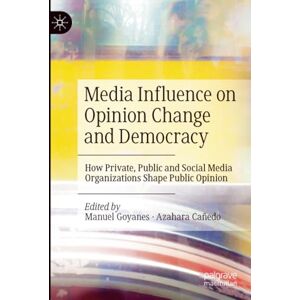 Philosophy Media Influence on Opinion Change and Democracy: How Private, Public and Social Media Organizations Shape Public Opinion Philosophy Media Influence on Opinion Change and Democracy: How Private, Public and Social Media Organizations Shape Public Opinion