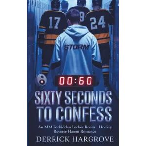 HARGROVE, DERRICK SIXTY SECONDS LEFT TO CONFESS: An MM Forbidden Locker Room Hockey Reverse Harem Romance HARGROVE, DERRICK SIXTY SECONDS LEFT TO CONFESS: An MM Forbidden Locker Room Hockey Reverse Harem Romance