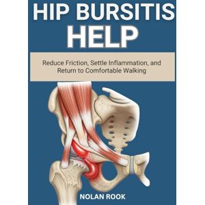 ROOK, NOLAN HIP BURSITIS HELP: Reduce friction, settle inflammation, and return to comfortable walking ROOK, NOLAN HIP BURSITIS HELP: Reduce friction, settle inflammation, and return to comfortable walking