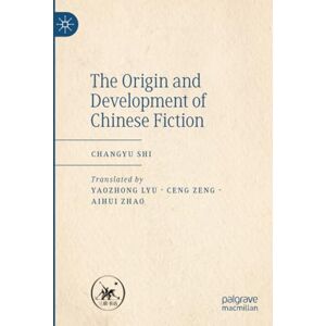 Shi, Changyu The Origin and Development of Chinese Fiction Shi, Changyu The Origin and Development of Chinese Fiction