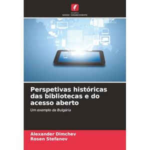 Dimchev, Alexander Perspetivas históricas das bibliotecas e do acesso aberto: Um exemplo da Bulgária Dimchev, Alexander Perspetivas históricas das bibliotecas e do acesso aberto: Um exemplo da Bulgária