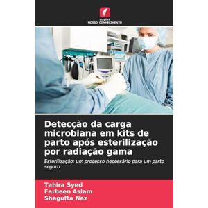 Syed, Tahira Detecção da carga microbiana em kits de parto após esterilização por radiação gama: Esterilização: um processo necessário para um parto seguro Syed, Tahira Detecção da carga microbiana em kits de parto após esterilização por radiação gama: Esterilização: um processo necessário para um parto seguro