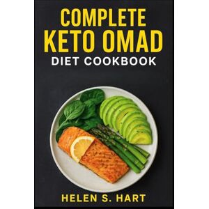 Hart, Helen S. COMPLETE KETO OMAD DIET COOKBOOK: Delicious Low-Carb Recipes to Boost Fat-Burning, Energy, and One-Meal-a-Day Success Hart, Helen S. COMPLETE KETO OMAD DIET COOKBOOK: Delicious Low-Carb Recipes to Boost Fat-Burning, Energy, and One-Meal-a-Day Success