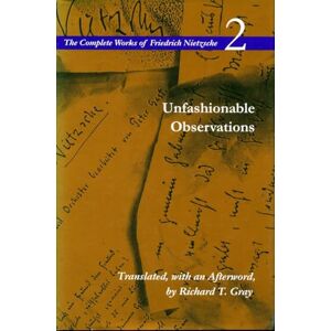 Nietzsche, Friedrich Unfashionable Observations: Volume 2: 02 (The Complete Works of Friedrich Nietzsche) Nietzsche, Friedrich Unfashionable Observations: Volume 2: 02 (The Complete Works of Friedrich Nietzsche)