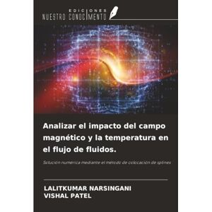 NARSINGANI, LALITKUMAR Analizar el impacto del campo magnético y la temperatura en el flujo de fluidos.: Solución numérica mediante el método de colocación de splines NARSINGANI, LALITKUMAR Analizar el impacto del campo magnético y la temperatura en el flujo de fluidos.: Solución numérica mediante el método de colocación de splines