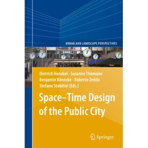 Springer Space–Time Design of the Public City (Urban and Landscape Perspectives Book 15) Springer Space–Time Design of the Public City (Urban and Landscape Perspectives Book 15)
