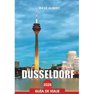 ALBERT, DAVE DÜSSELDORF Guía de viaje 2026: Explore el paseo del Rin, la vida nocturna de Altstadt, los museos de arte y las calles comerciales ALBERT, DAVE DÜSSELDORF Guía de viaje 2026: Explore el paseo del Rin, la vida nocturna de Altstadt, los museos de arte y las calles comerciales