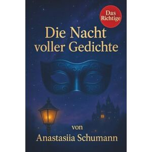 Schumann, Anastasiia Die Nacht voller Gedichte: Ein farbiges Märchen in Gedichten – mit Bildern, die Geschichten erzählen, und Impulsfragen, die dich zu Herz und Seele führen. Schumann, Anastasiia Die Nacht voller Gedichte: Ein farbiges Märchen in Gedichten – mit Bildern, die Geschichten erzählen, und Impulsfragen, die dich zu Herz und Seele führen.