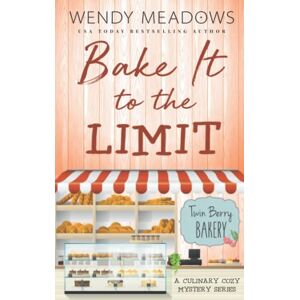 Meadows, Wendy Bake It to the Limit: A Culinary Cozy Mystery Series (Twin Berry Bakery) Meadows, Wendy Bake It to the Limit: A Culinary Cozy Mystery Series (Twin Berry Bakery)