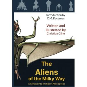 Cline, Christian Andrew James The Aliens of the Milky Way: A Glimpse into Intelligent Alien Species Cline, Christian Andrew James The Aliens of the Milky Way: A Glimpse into Intelligent Alien Species