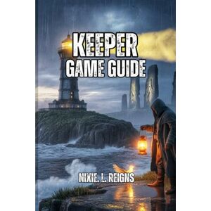 . L. Reigns, Nixie Keeper Game Guide: A Deep, Peaceful Journey Through Light, Silence and Discovery. Puzzle Solution and Hidden Secrets . L. Reigns, Nixie Keeper Game Guide: A Deep, Peaceful Journey Through Light, Silence and Discovery. Puzzle Solution and Hidden Secrets