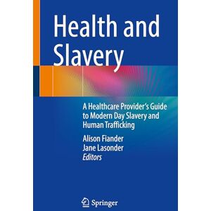 Allied Health and Slavery: A Healthcare Provider's Guide to Modern Day Slavery and Human Trafficking Allied Health and Slavery: A Healthcare Provider's Guide to Modern Day Slavery and Human Trafficking