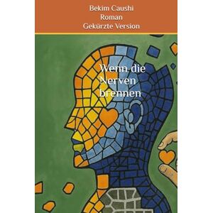 Caushi, Bekim Wenn die Nerven brennen Caushi, Bekim Wenn die Nerven brennen
