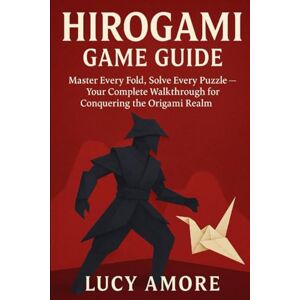 AMORE, LUCY Hirogami Game Guide: Master Every Fold, Solve Every Puzzle – Your Complete Walkthrough for Conquering the Origami Realm AMORE, LUCY Hirogami Game Guide: Master Every Fold, Solve Every Puzzle – Your Complete Walkthrough for Conquering the Origami Realm