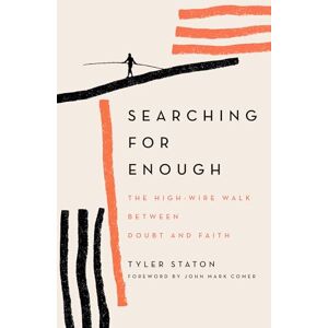 Staton, Tyler Searching for Enough: The High-Wire Walk Between Doubt and Faith Staton, Tyler Searching for Enough: The High-Wire Walk Between Doubt and Faith