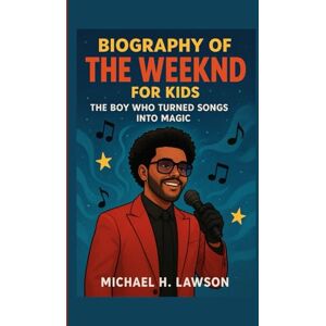 H . Lawson, Michael Biography of The Weekend for Kids: The Boy Who Turned Songs into Magic H . Lawson, Michael Biography of The Weekend for Kids: The Boy Who Turned Songs into Magic