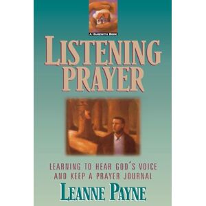 Payne, Leanne Listening Prayer: Learning to Hear God's Voice and Keep a Prayer Journal Payne, Leanne Listening Prayer: Learning to Hear God's Voice and Keep a Prayer Journal