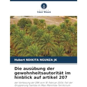 Ndikita Ngunza JK, Hubert Die ausübung der gewohnheitsautorität im hinblick auf artikel 207: der Verfassung der DRK vom 18. Februar 2006. Fall der Gruppierung Tsamba im Masi-Manimba-Territorium Ndikita Ngunza JK, Hubert Die ausübung der gewohnheitsautorität im hinblick auf artikel 207: der Verfassung der DRK vom 18. Februar 2006. Fall der Gruppierung Tsamba im Masi-Manimba-Territorium