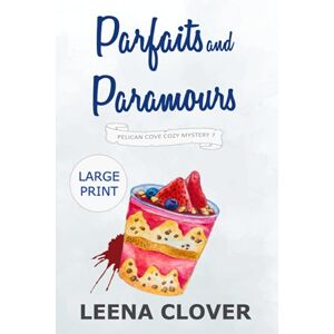 Clover, Leena Parfaits and Paramours LARGE PRINT: A Cozy Murder Mystery (Pelican Cove Cozy Mystery Series LARGE PRINT) Clover, Leena Parfaits and Paramours LARGE PRINT: A Cozy Murder Mystery (Pelican Cove Cozy Mystery Series LARGE PRINT)