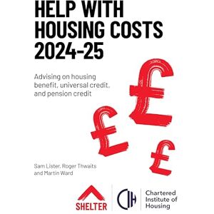 Sam Lister Help with Housing Costs 2024-2025: Advising on housing benefit, universal credit and pension credit Sam Lister Help with Housing Costs 2024-2025: Advising on housing benefit, universal credit and pension credit