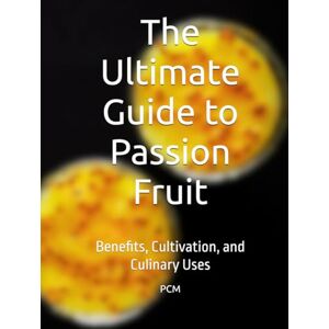 M, Mr P C The Ultimate Guide to Passion Fruit: Benefits, Cultivation, and Culinary Uses M, Mr P C The Ultimate Guide to Passion Fruit: Benefits, Cultivation, and Culinary Uses