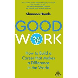 Houde, Shannon Good Work: How to Build a Career that Makes a Difference in the World Houde, Shannon Good Work: How to Build a Career that Makes a Difference in the World