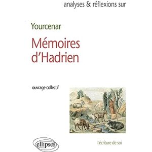 Collectif Yourcenar, Mémoires d'Hadrien Collectif Yourcenar, Mémoires d'Hadrien