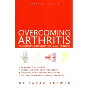 Brewer, Dr. Sarah Overcoming Arthritis: A Doctor's Guide to Self-care: The Complete Complementary Health Program (Natural Health) Brewer, Dr. Sarah Overcoming Arthritis: A Doctor's Guide to Self-care: The Complete Complementary Health Program (Natural Health)