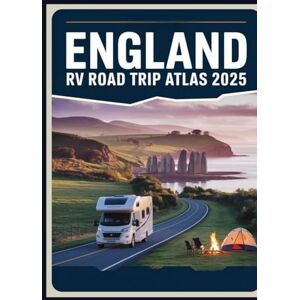 MILES, STEVE England RV Road Trip Atlas 2025: Scenic Routes, Historical Landmarks, Campgrounds, and Outdoor Adventures Across the UK MILES, STEVE England RV Road Trip Atlas 2025: Scenic Routes, Historical Landmarks, Campgrounds, and Outdoor Adventures Across the UK