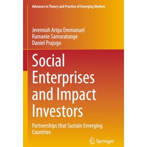 Emmanuel, Jeremiah Arigu Social Enterprises and Impact Investors: Partnerships that Sustain Emerging Countries (Advances in Theory and Practice of Emerging Markets) Emmanuel, Jeremiah Arigu Social Enterprises and Impact Investors: Partnerships that Sustain Emerging Countries (Advances in Theory and Practice of Emerging Markets)