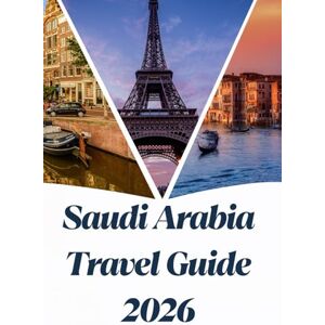 Jack, Alex Saudi Arabia Travel Guide 2026: Saudi Arabia Beyond Oil: Culture, Nature & Vision 2030 Jack, Alex Saudi Arabia Travel Guide 2026: Saudi Arabia Beyond Oil: Culture, Nature & Vision 2030