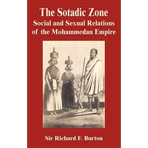 Burton, Richard F The Sotadic Zone: Social and Sexual Relations of the Mohammedan Empir Burton, Richard F The Sotadic Zone: Social and Sexual Relations of the Mohammedan Empir