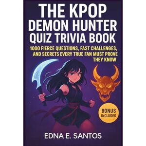 Santos, Edna E. The Kpop Demon Hunter Quiz Trivia Book: 1000 Fierce Questions, Fast Challenges, and Secrets Every True Fan Must Prove They Know (QUIZ TRIVIA CHALLENGES) Santos, Edna E. The Kpop Demon Hunter Quiz Trivia Book: 1000 Fierce Questions, Fast Challenges, and Secrets Every True Fan Must Prove They Know (QUIZ TRIVIA CHALLENGES)