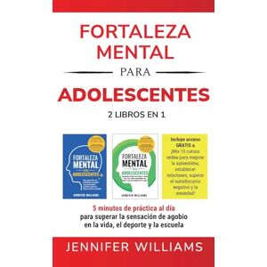 Williams, Jennifer Fortaleza mental para adolescentes: 5 minutos de práctica al día para superar la sensación de agobio en la vida, el deporte y la escuela: 3 (Mental Toughness Mastery) Williams, Jennifer Fortaleza mental para adolescentes: 5 minutos de práctica al día para superar la sensación de agobio en la vida, el deporte y la escuela: 3 (Mental Toughness Mastery)