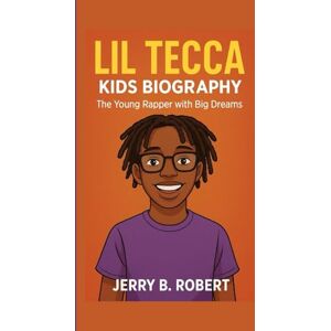 B. Robert, Jerry LIL TECCA KIDS BIOGRAPHY: The Young Rapper with Big Dreams B. Robert, Jerry LIL TECCA KIDS BIOGRAPHY: The Young Rapper with Big Dreams