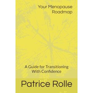 Rolle, Patrice Your Menopause Roadmap: A Guide for Transitioning With Confidence Rolle, Patrice Your Menopause Roadmap: A Guide for Transitioning With Confidence