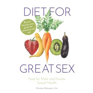 DeLozier L.Ac., Christine Diet for Great Sex: Food for Male and Female Sexual Health DeLozier L.Ac., Christine Diet for Great Sex: Food for Male and Female Sexual Health