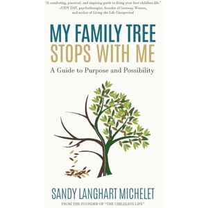 Michelet, Sandy Langhart My Family Tree Stops with Me: A Guide to Purpose and Possibility Michelet, Sandy Langhart My Family Tree Stops with Me: A Guide to Purpose and Possibility