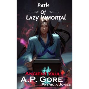 GORE Ancient Vault: A Wuxia/Xianxia Cultivation Novel (Path of Lazy Immortal) GORE Ancient Vault: A Wuxia/Xianxia Cultivation Novel (Path of Lazy Immortal)